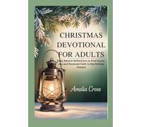 CHRISTMAS DEVOTIONAL FOR ADULTS: Daily Advent Reflections to Find Peace, Joy and Renewed Faith in the Holiday Season