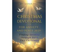 Christmas Devotional for Anxiety and Peace 2025: Finding Serenity Through Faith This Christmas---A 25 day guide
