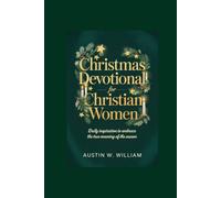 CHRISTMAS DEVOTIONAL FOR CHRISTIAN WOMEN: Daily Inspiration to Embrace the True Meaning of the Season