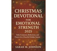 Christmas Devotional for Emotional Strength 2025: Daily Scriptures, Reflections, and Prayers for a Peaceful Holiday Season