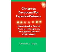 Christmas devotional for expectant women: Embracing the Sacred Journey of Pregnancy Through the Story of Christ’s Birth