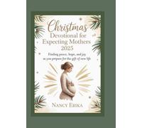 CHRISTMAS DEVOTIONAL FOR EXPECTING MOTHERS 2025: Finding Peace, Hope, and Joy as You Prepare for the Gift of New Life