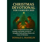 Christmas Devotional for Families 2025: 25 Days of Advent Devotions, Bible Readings, and Family Activities to Strengthen Faith and Keep Christ at the Center of Christmas.