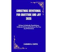 CHRISTMAS DEVOTIONAL FOR GRATITUDE AND JOY 2025: 25 Days To Rekindle Thankfulness, Celebrate Christ, And Embrace The True Joy Of Christmas