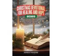 CHRISTMAS DEVOTIONAL FOR HEALING AND HOPE 2025: A 25-Day Journey to Restore Peace, Renew Faith, and Awaken Joy This Christmas Season