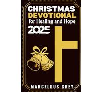 Christmas Devotional for Healing and Hope 2025: Daily Scripture and Prayers to Find Comfort, Restoration, and Light in Difficult Seasons