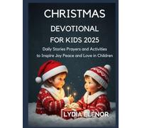 CHRISTMAS DEVOTIONAL FOR KIDS 2025: Daily Stories Prayers and Activities to Inspire Joy Peace and Love in Children