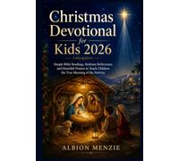 Christmas Devotional for Kids 2026: Simple Bible Readings, Bedtime Reflections, and Heartfelt Prayers to Teach Children the True Meaning of the Nativity