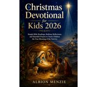 Christmas Devotional for Kids 2026: Simple Bible Readings, Bedtime Reflections, and Heartfelt Prayers to Teach Children the True Meaning of the Nativity