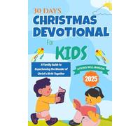 CHRISTMAS DEVOTIONAL FOR KIDS: A Family Guide To Experiencing The Wonder Of Christ's Birth Together