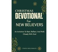 CHRISTMAS DEVOTIONAL FOR NEW BELIEVERS: An Invitation To Rest, Reflect, And Walk Closely With God