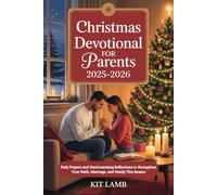 Christmas Devotional For Parents 2025-2026: Daily Prayers and Heartwarming Reflections to Strengthen Your Faith, Marriage, and Family This Season