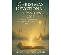 Christmas Devotional for Pastors 2025: 30 Days of Encouragement for Shepherds in the Season of Hope