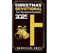 Christmas Devotional for Personal Growth 2025: Transformative Devotions with Action Steps to Develop Character, Purpose, and Spiritual Maturity