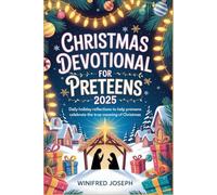 CHRISTMAS DEVOTIONAL FOR PRETEENS 2025: Daily holiday reflections to help preteens celebrate the true meaning of Christmas