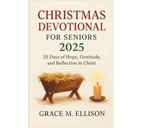 Christmas Devotional for Seniors 2025: 25 Days of Hope, Gratitude, and Reflection in Christ