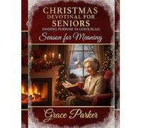 CHRISTMAS DEVOTIONAL FOR SENIORS FINDING PURPOSE IN GOD’S PLAN: Season for Meaning: 7