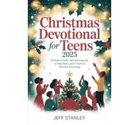 Christmas Devotional for Teens 2025: 25 Days of Faith, Joy, and Purpose to Help Teens Grow Closer to God This Christmas