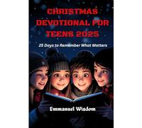CHRISTMAS DEVOTIONAL FOR TEENS 2025: 25 days to remember what matters