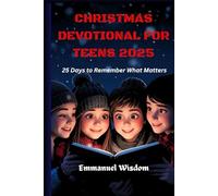 CHRISTMAS DEVOTIONAL FOR TEENS 2025: 25 days to remember what matters