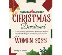 CHRISTMAS DEVOTIONAL FOR WOMEN 2025: A 25-Day Journey of Scriptures, Reflections, Prayers, and More to Prepare Your Heart for the Savior
