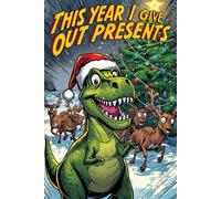 Christmas Dinosaur Notebook for Kids - This Year I Give Out Presents, 80-Page Journal, Holiday Writing and Drawing Fun