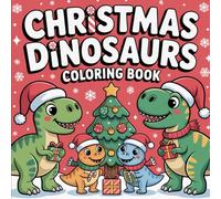Christmas Dinosaurs Coloring Book: Festive & Fun Holiday Dinosaur Coloring - Perfect for Kids, Families & Dino Enthusiasts ( Stocking Stuffers for Boy and Girl )