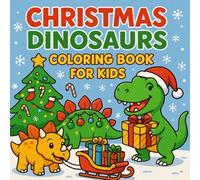 Christmas Dinosaurs Coloring Book for Kids: 50 Fun and Festive Dinosaurs Celebrating Christmas with Trees, Gifts, Snow, and Holiday Magic!