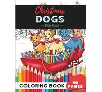 Christmas Dogs Coloring Book Ages 9-12: 50 Pages of Detailed Dog Illustrations with Holiday Cheer