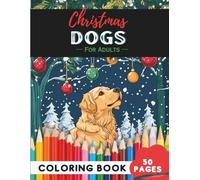 Christmas Dogs Coloring Book for Adults: 50 Pages of Festive Puppies and Dogs in Holiday Scenes