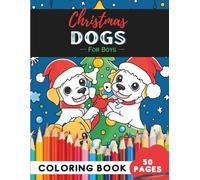 Christmas Dogs Coloring Book for Boys: 50 Pages of Playful Pups in Festive Outfits