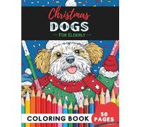 Christmas Dogs Coloring Book for Elderly: 50 Pages of Cheerful Christmas Dog Pages to Relax With