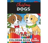 Christmas Dogs Coloring Book for Girls: 50 Pages of Adorable Christmas Pups to Color and Enjoy