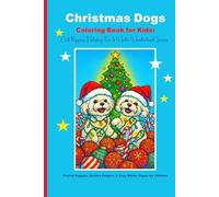 Christmas Dogs Coloring Book for Kids: Cute Puppies, Holiday Fun & Winter Wonderland Scenes: Festive Puppies, Santa’s Helpers & Cozy Winter Pages for Children