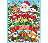 Christmas Doodle Wonderland: A Whimsical Christmas Coloring Adventure Filled with Cute Creatures, Magical Holiday Scenes, and Festive Little Doodles for Kids
