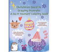 Christmas Doodles Drawing Prompts: A Do-it Yourself Coloring Book: Follow the prompts and let your imagination unlock the pictures for ages 6 and up