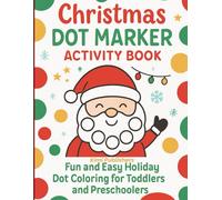 Christmas Dot Marker Activity Book for Kids Ages 2-5: Fun and Easy Holiday Dot Coloring with Reindeer, Snowman & More!: Big Dots for Little Hands • ... Fine Motor Skills & Color Recognition