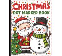 Christmas Dot Marker Activity Book for Toddlers Ages 2-4: Easy Holiday Coloring with Santa, Reindeer, Snowmen: 40 Festive Big Dot Pages with Cute ... for Preschool Kids to Learn, Play, and Create