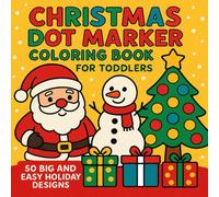 Christmas Dot Marker Coloring Book for Toddlers: 50 Big and Easy Holiday Designs for Fun Dot Markers - Santa, Snowmen, Reindeer, Trees, Gifts & More!