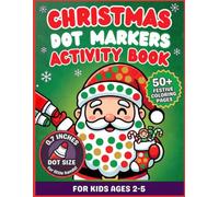 Christmas Dot Markers Activity Book for Kids Ages 2-5: 50+ Big Very Merry Designs, 0.7-Inch Guided Circles, Screen-Free Fun, Fine Motor Practice