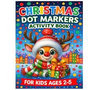 Christmas Dot Markers Activity Book for Kids Ages 2-5: Little Hands Big Dots . Holiday Fun with Santa, Reindeer & Snowmen .Develops Fine Motor Skills & Colour Recognition.