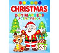 Christmas Dot Markers Activity Book: Fun Coloring Pages with Santa Claus, Reindeer, Snowmen, and More for Toddlers and Kids Ages 2-5