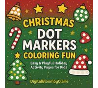 Christmas Dot Markers Activity Book: Fun Holiday Coloring Pages with Big Dots for Toddlers, Preschoolers, Kids Ages 2-5 | Easy Christmas Activity Book ... Dots, Simple Designs, Hours of Holiday Fun