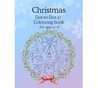 Christmas dot-to-dot and colouring book: For ages 4 - 8
