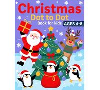 Christmas Dot to Dot Book For Kids Ages 4-8: Fun Holiday Connect the Dots Activity Book for Kids - Learn Numbers and Celebrate Christmas
