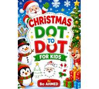 Christmas Dot To Dot For Kids: Fun Christmas Connect the Dots Activity Book for Kids Ages 4-8 with Santa, Reindeer, Snowmen, Christmas Trees and Holiday Coloring Pages