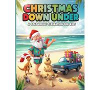 Christmas Down Under: A Colorful Celebration for Kids: A Fun Australian Christmas Coloring Book with Santa, Surfing, and Sandcastles!