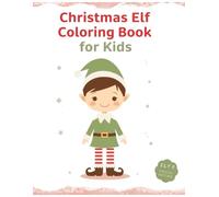 Christmas Elf Coloring Book for Kids Ages 2-5: Cute and Simple Holiday Coloring Pages with Adorable Elf Characters for Toddlers and Young Children