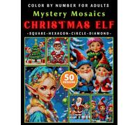 Christmas Elf Mystery Mosaic Color by Number for Adults & Teen: Festive Holiday Pixel Art Coloring Book with 50+ Relaxing Numbered Designs