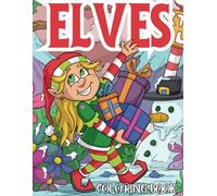 Christmas Elves Coloring Book: Cozy Moments Illustrations With Adorable Elves for Adults, Teens and Kids. 30 Festive Holiday Designs Exploring Creativity and Relaxation.